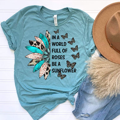 In a World Full Of Roses Be A Sunflower DTF Print